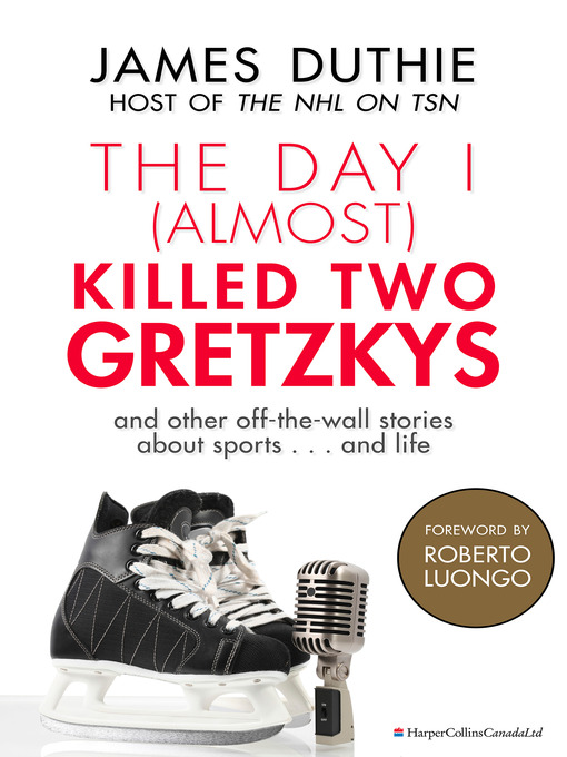 Title details for The Day I (Almost) Killed Two Gretzkys by James Duthie - Available